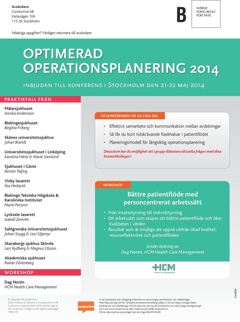 Härle & Marie Stenlund PÅ KONFERENSEN FÅR DU LÄRA DIG: Effektivt samarbete och kommunikation mellan avdelningar Så får du bort tidskrävande flaskhalsar i patientflödet Planeringsmodell för långsiktig