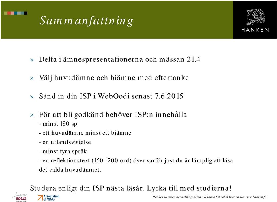 2015» För att bli godkänd behöver ISP:n innehålla - minst 180 sp - ett huvudämne minst ett biämne - en