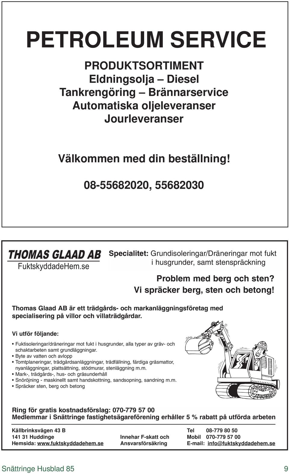 Vi spräcker berg, sten och betong! Thomas Glaad AB är ett trädgårds- och markanläggningsföretag med specialisering på villor och villaträdgårdar.