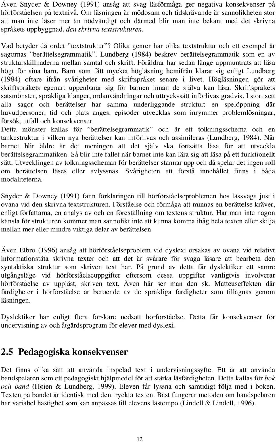 Vad betyder då ordet textstruktur? Olika genrer har olika textstruktur och ett exempel är sagornas berättelsegrammatik.