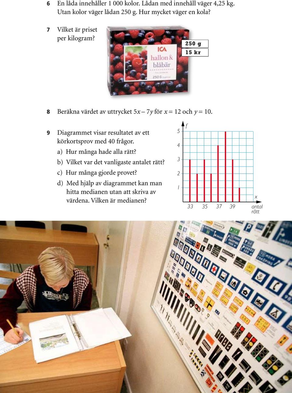 9 Diagrammet visar resultatet av ett körkortsprov med 40 frågor. a) Hur många hade alla rätt?