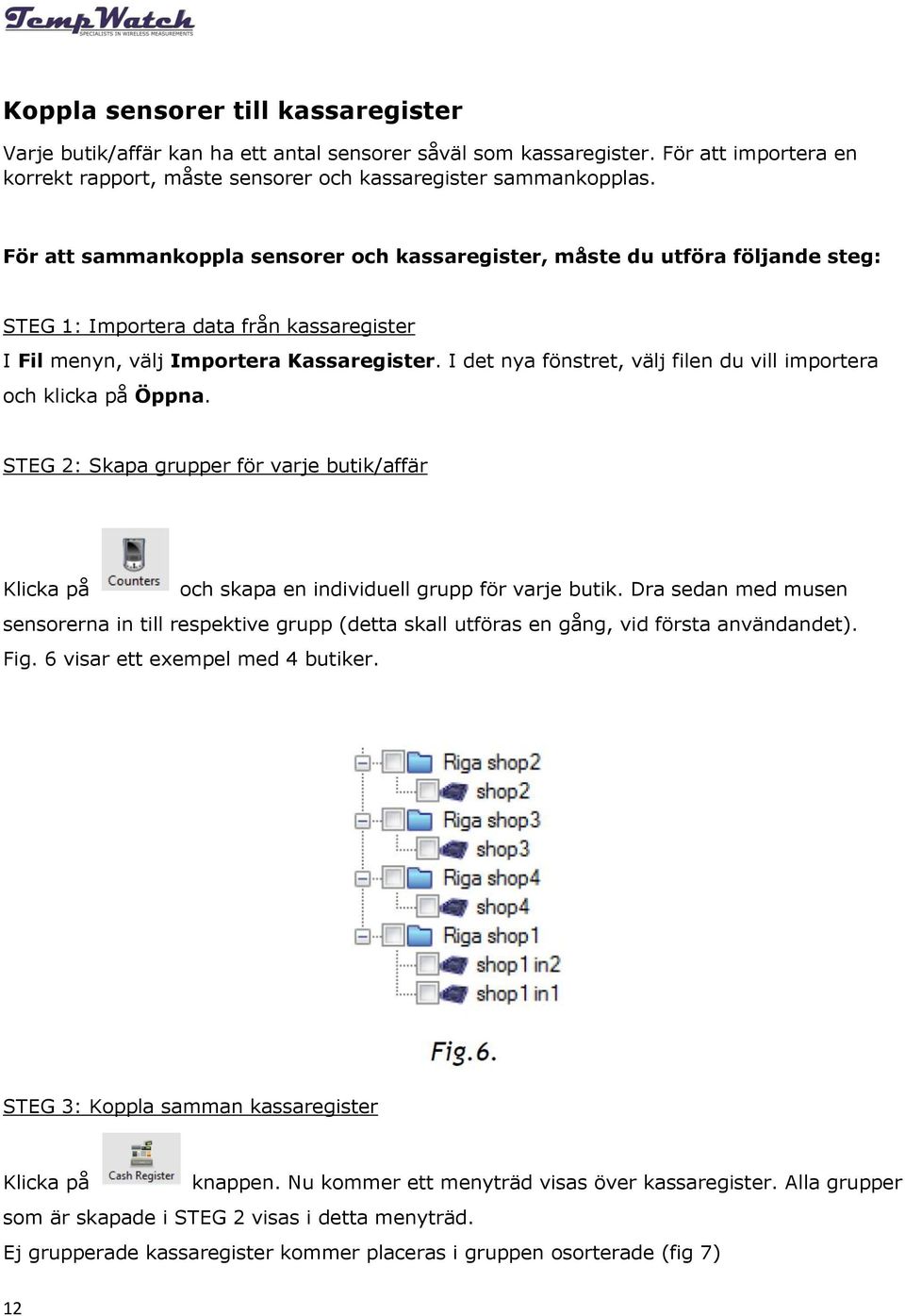 I det nya fönstret, välj filen du vill importera och klicka på Öppna. STEG 2: Skapa grupper för varje butik/affär Klicka på och skapa en individuell grupp för varje butik.