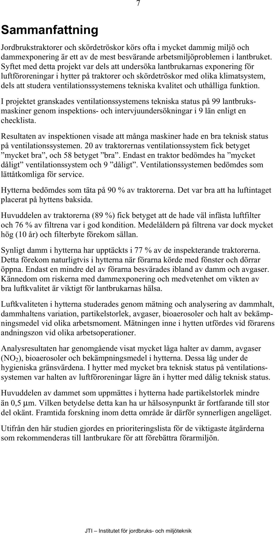 tekniska kvalitet och uthålliga funktion.