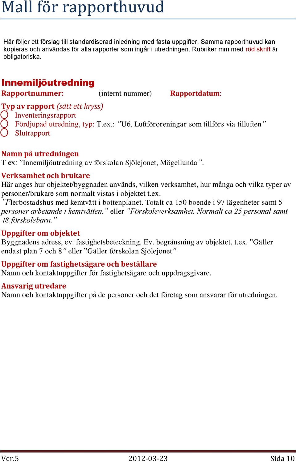 Luftföroreningar som tillförs via tilluften Slutrapport Namn på utredningen T ex: Innemiljöutredning av förskolan Sjölejonet, Mögellunda.