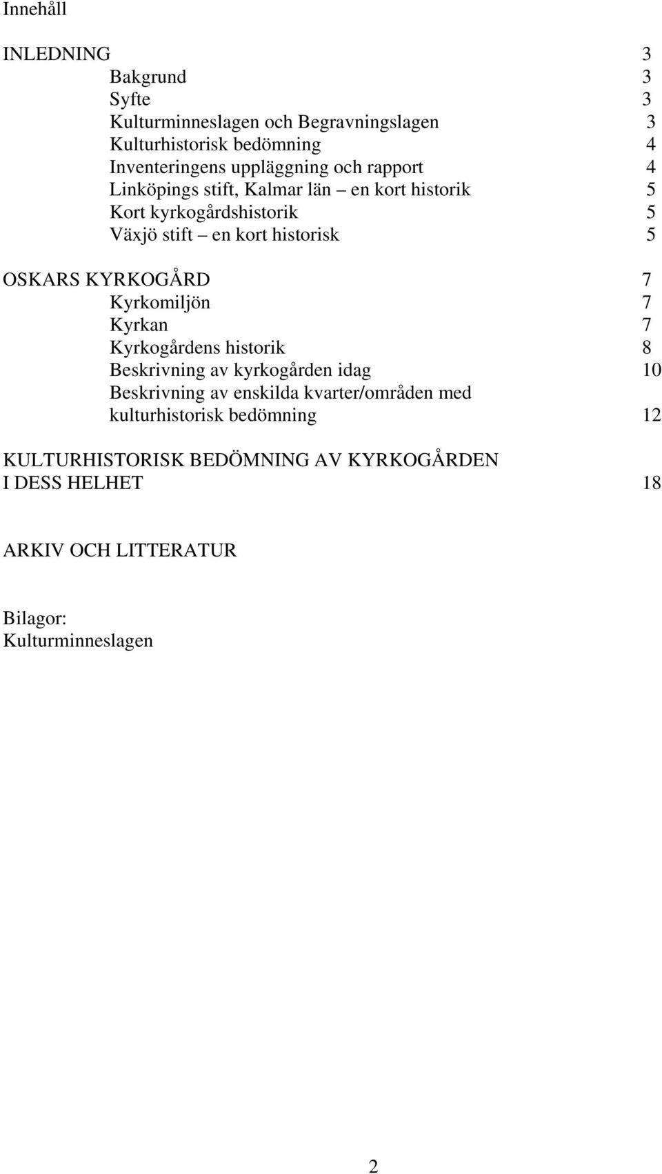 OSKARS KYRKOGÅRD 7 Kyrkomiljön 7 Kyrkan 7 Kyrkogårdens historik 8 Beskrivning av kyrkogården idag 10 Beskrivning av enskilda