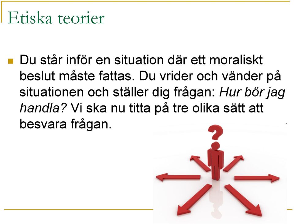 Du vrider och vänder på situationen och ställer dig