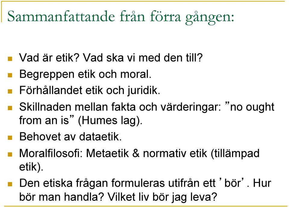 n Skillnaden mellan fakta och värderingar: no ought from an is (Humes lag).