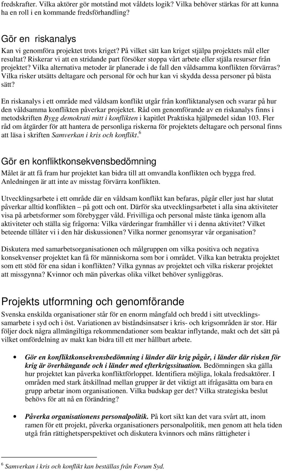 Vilka alternativa metoder är planerade i de fall den våldsamma konflikten förvärras? Vilka risker utsätts deltagare och personal för och hur kan vi skydda dessa personer på bästa sätt?