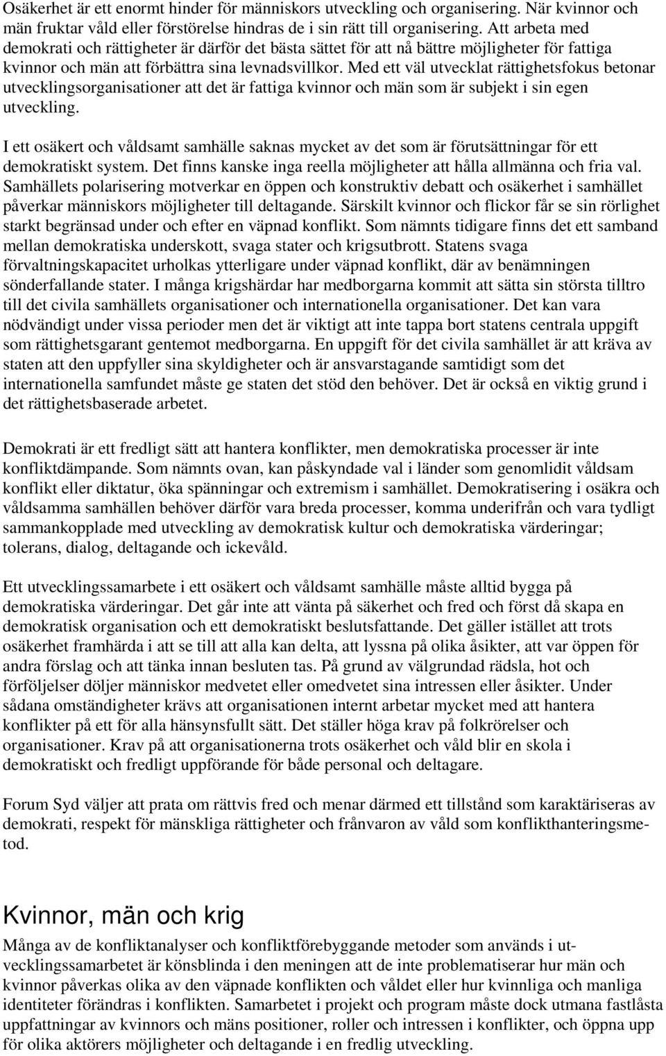 Med ett väl utvecklat rättighetsfokus betonar utvecklingsorganisationer att det är fattiga kvinnor och män som är subjekt i sin egen utveckling.