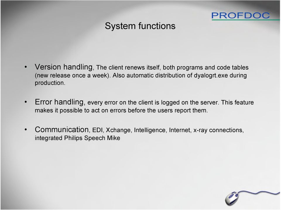 Error handling, every error on the client is logged on the server.