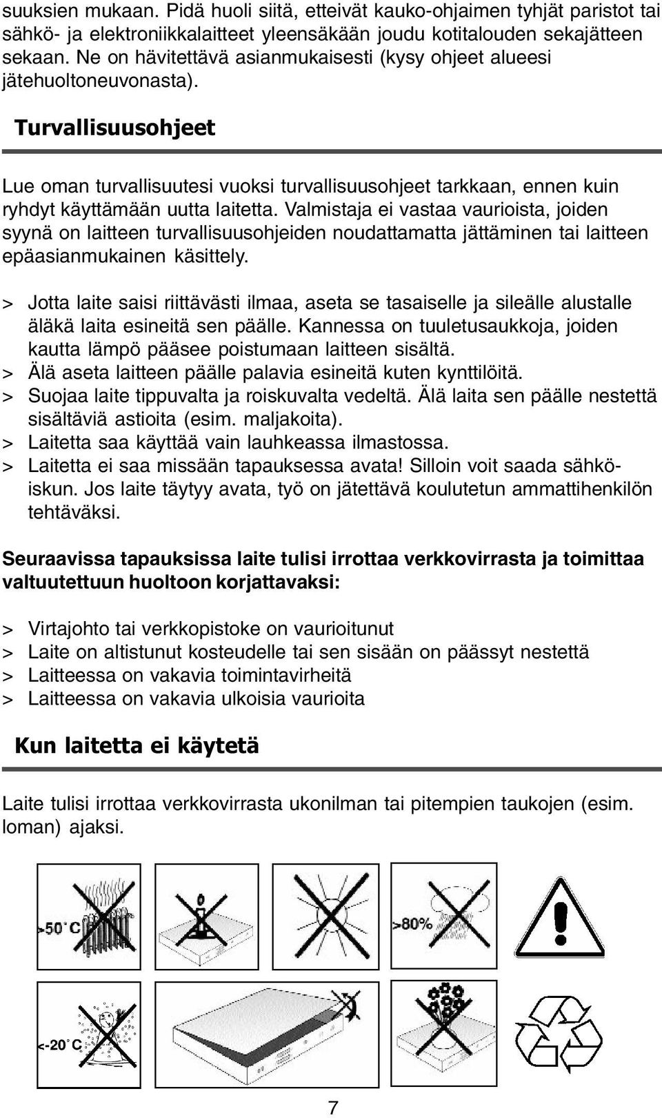 Turvallisuusohjeet Lue oman turvallisuutesi vuoksi turvallisuusohjeet tarkkaan, ennen kuin ryhdyt käyttämään uutta laitetta.