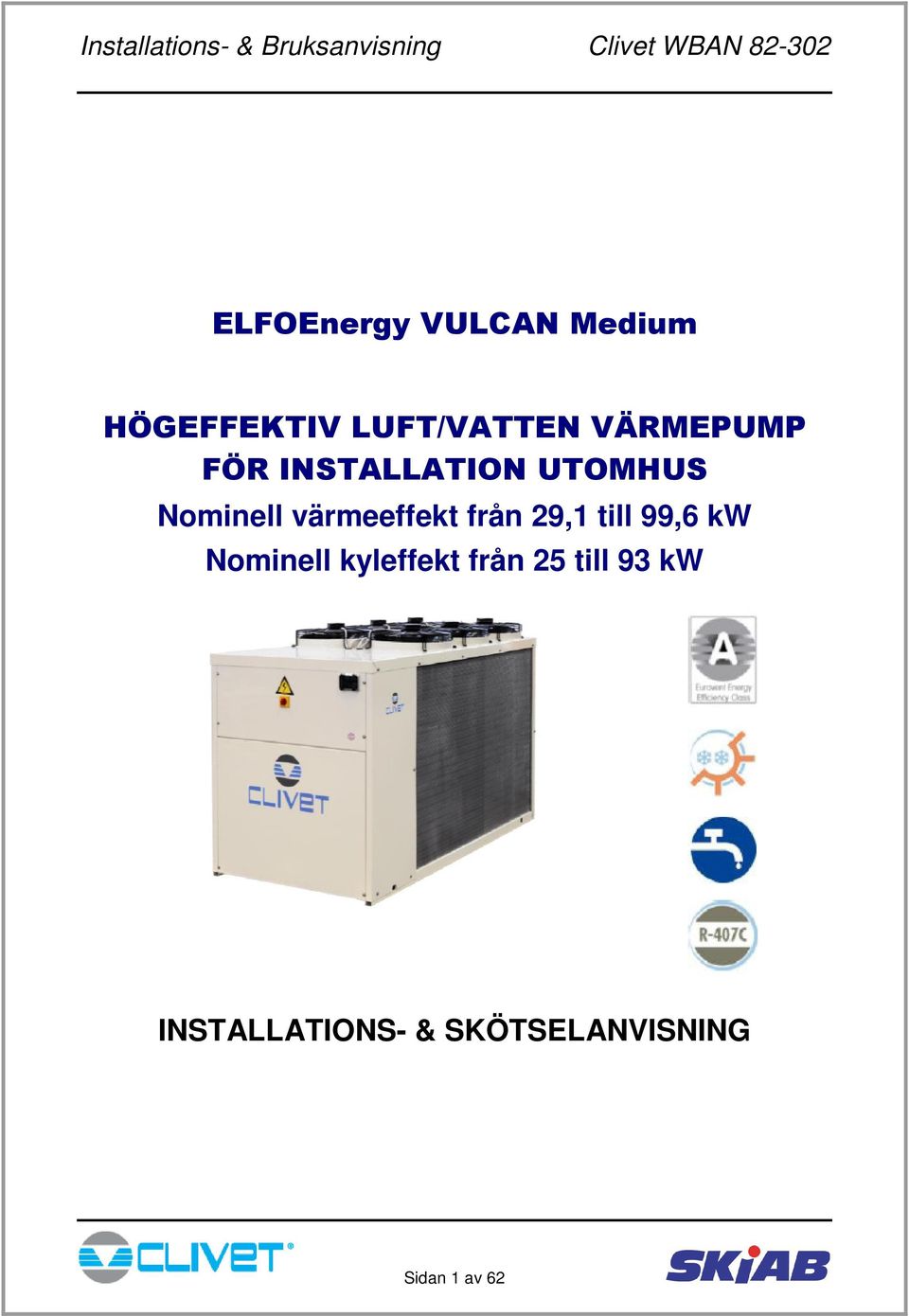 värmeeffekt från 29,1 till 99,6 kw Nominell kyleffekt