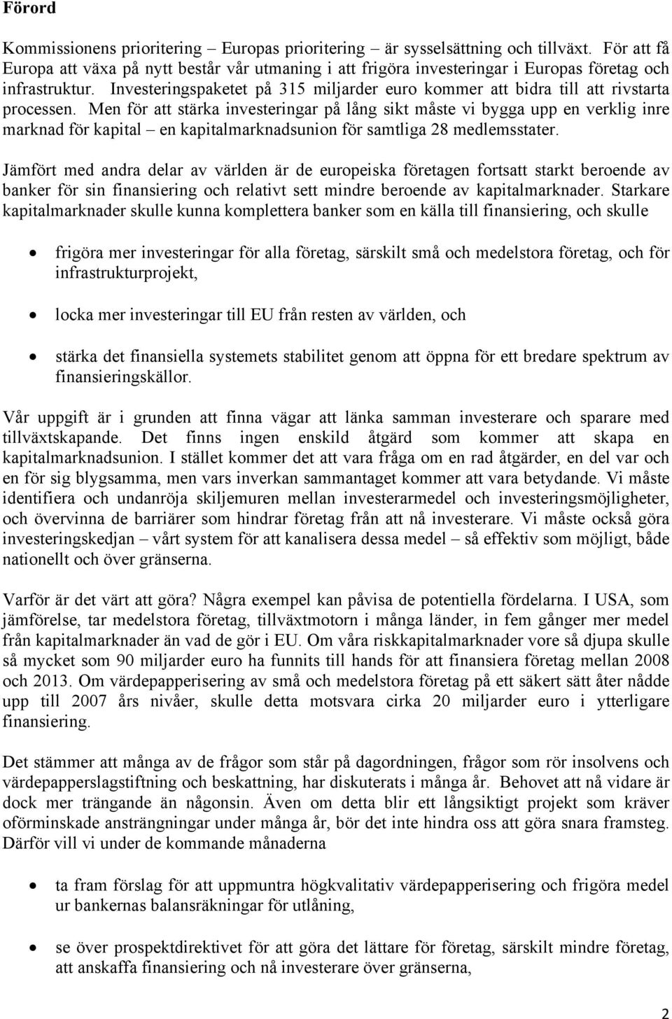 Investeringspaketet på 315 miljarder euro kommer att bidra till att rivstarta processen.