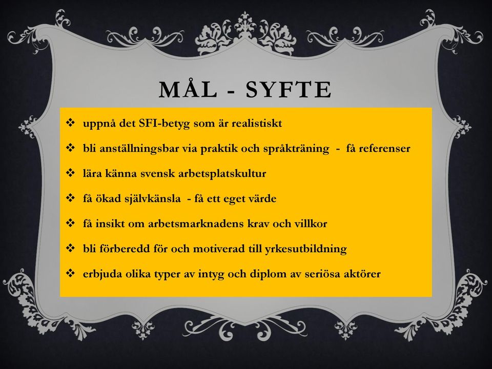 få ett eget värde få insikt om arbetsmarknadens krav och villkor bli förberedd för och
