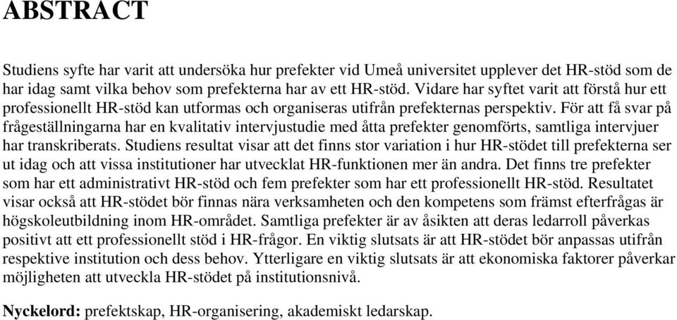 För att få svar på frågeställningarna har en kvalitativ intervjustudie med åtta prefekter genomförts, samtliga intervjuer har transkriberats.