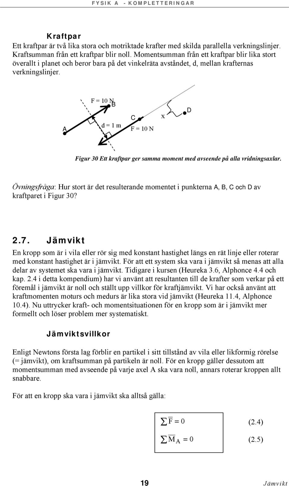 A = 0 N B d = m C = 0 N x D igur 30 Ett kraftpar ger samma moment med avseende på alla vridningsaxlar.