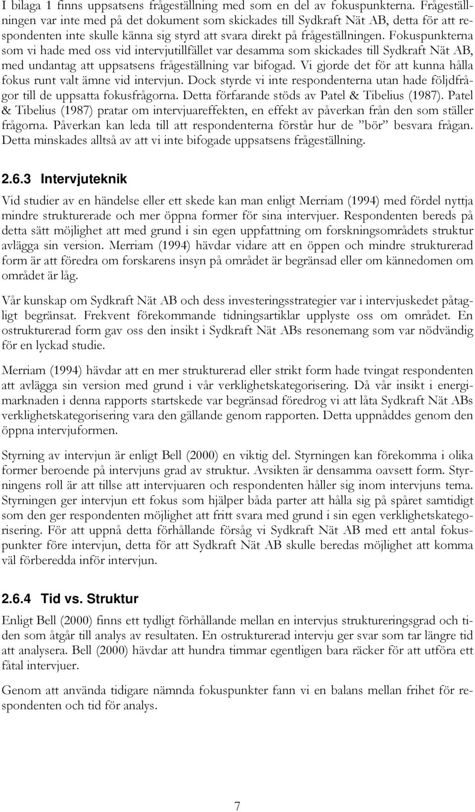 Fokuspunkterna som vi hade med oss vid intervjutillfället var desamma som skickades till Sydkraft Nät AB, med undantag att uppsatsens frågeställning var bifogad.