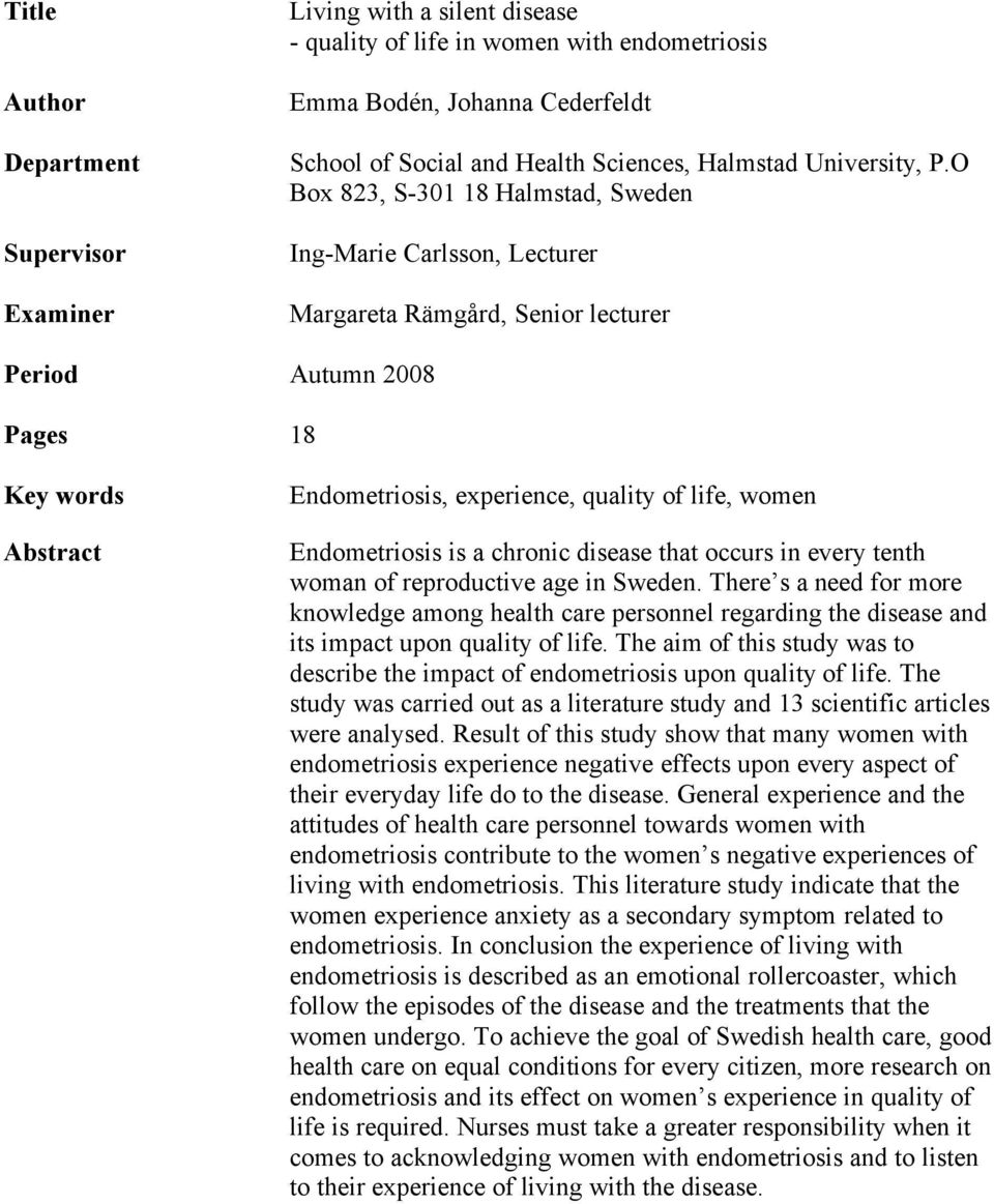 O Box 823, S-301 18 Halmstad, Sweden Ing-Marie Carlsson, Lecturer Margareta Rämgård, Senior lecturer Period Autumn 2008 Pages 18 Key words Abstract Endometriosis, experience, quality of life, women