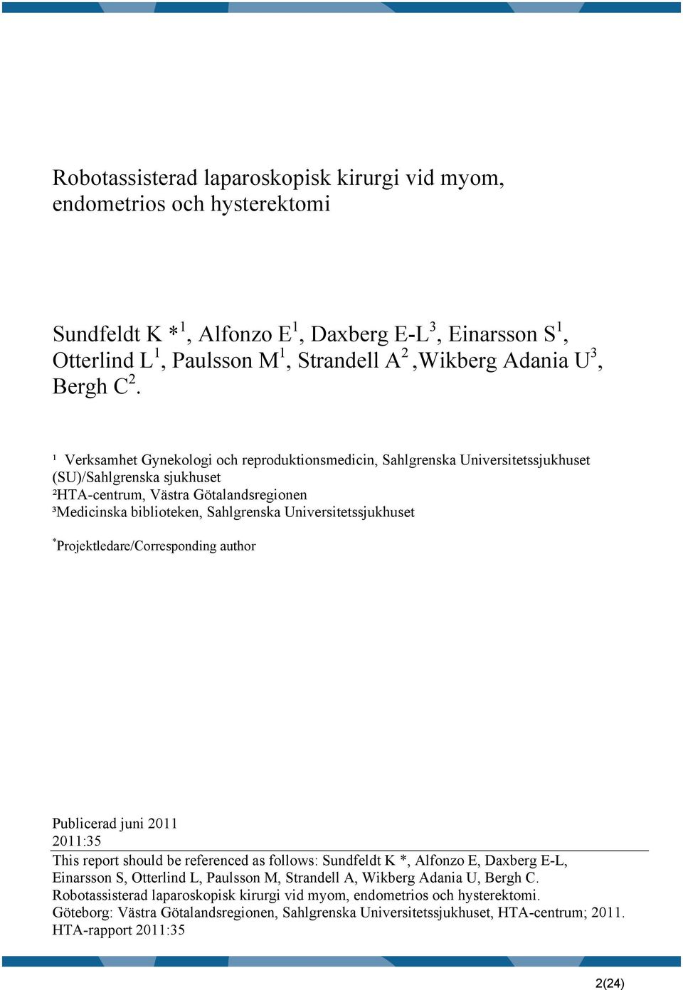 ¹ Verksamhet Gynekologi och reproduktionsmedicin, Sahlgrenska Universitetssjukhuset (SU)/Sahlgrenska sjukhuset ²HTA-centrum, Västra Götalandsregionen ³Medicinska biblioteken, Sahlgrenska