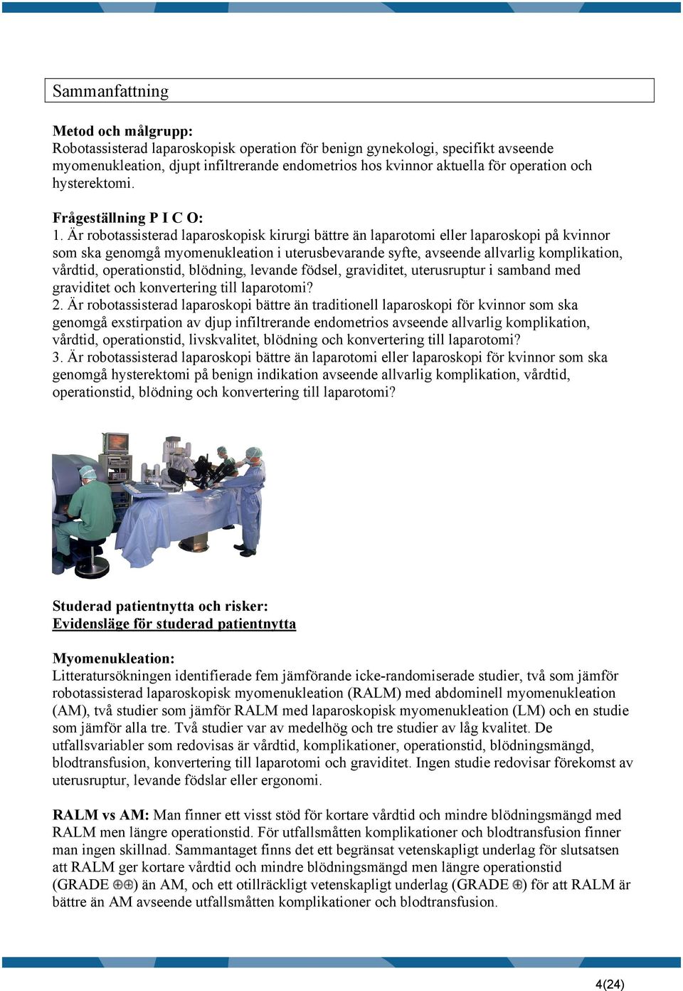 Är robotassisterad laparoskopisk kirurgi bättre än laparotomi eller laparoskopi på kvinnor som ska genomgå myomenukleation i uterusbevarande syfte, avseende allvarlig komplikation, vårdtid,