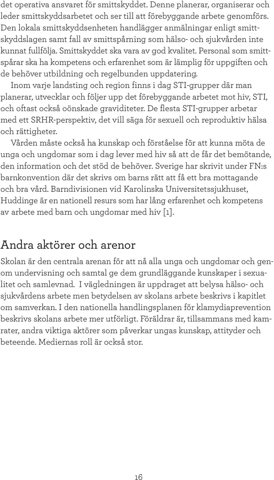 Personal som smittspårar ska ha kompetens och erfarenhet som är lämplig för uppgiften och de behöver utbildning och regelbunden uppdatering.