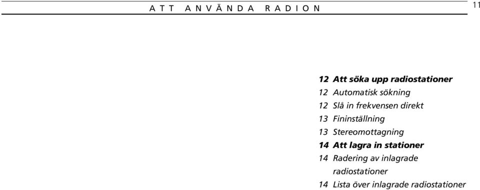 13 Fininställning 13 Stereomottagning 14 Att lagra in stationer