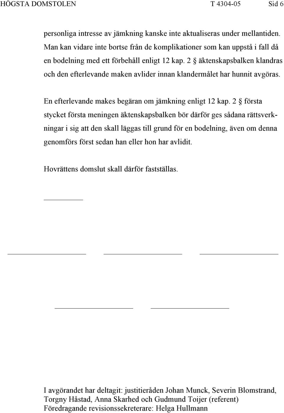 2 äktenskapsbalken klandras och den efterlevande maken avlider innan klandermålet har hunnit avgöras. En efterlevande makes begäran om jämkning enligt 12 kap.