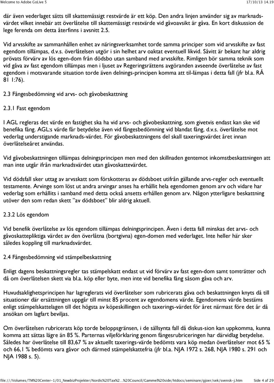 Såvitt är bekant har aldrig prövats förvärv av lös egen-dom från dödsbo utan samband med arvsskifte.