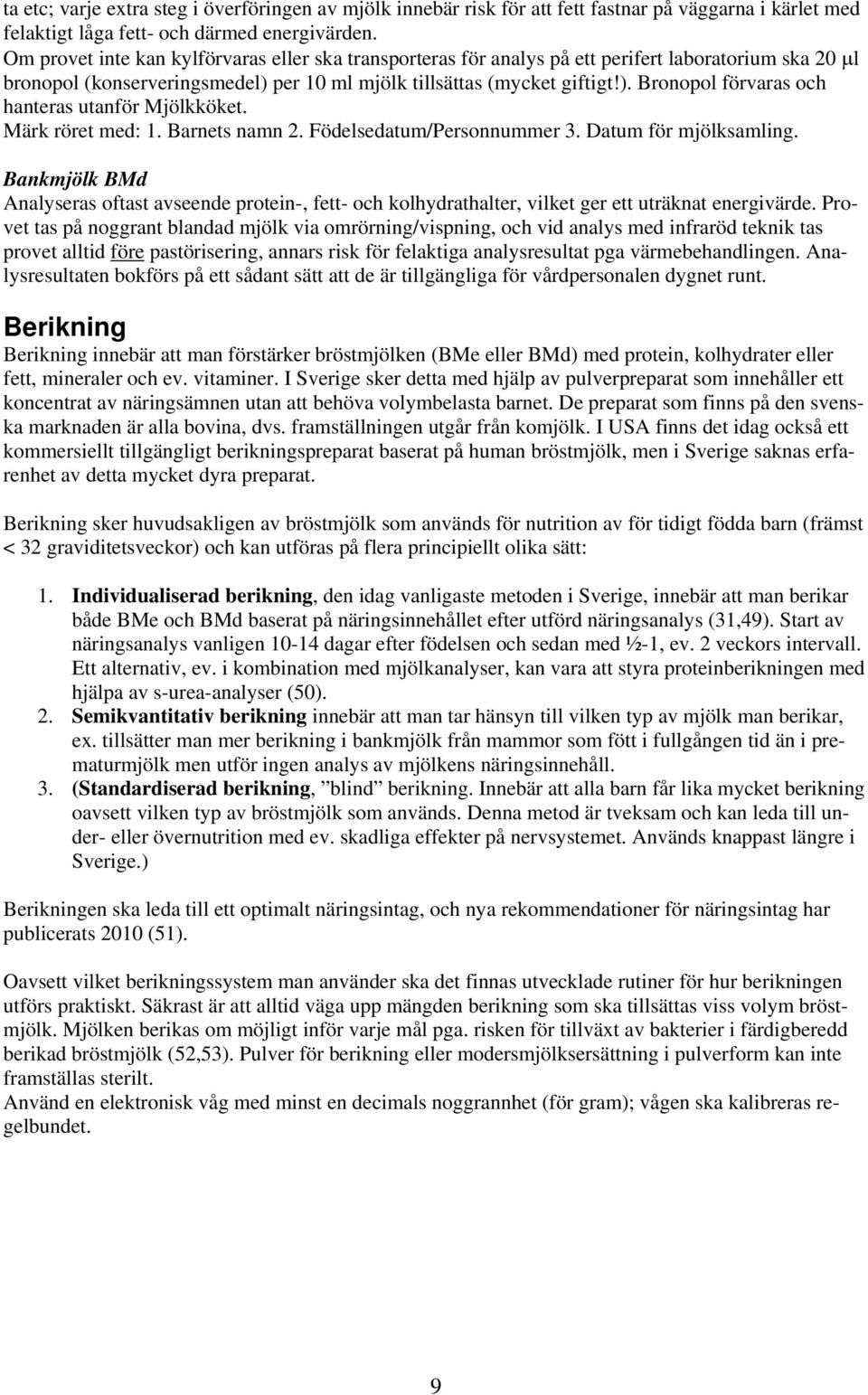 Märk röret med: 1. Barnets namn 2. Födelsedatum/Personnummer 3. Datum för mjölksamling.