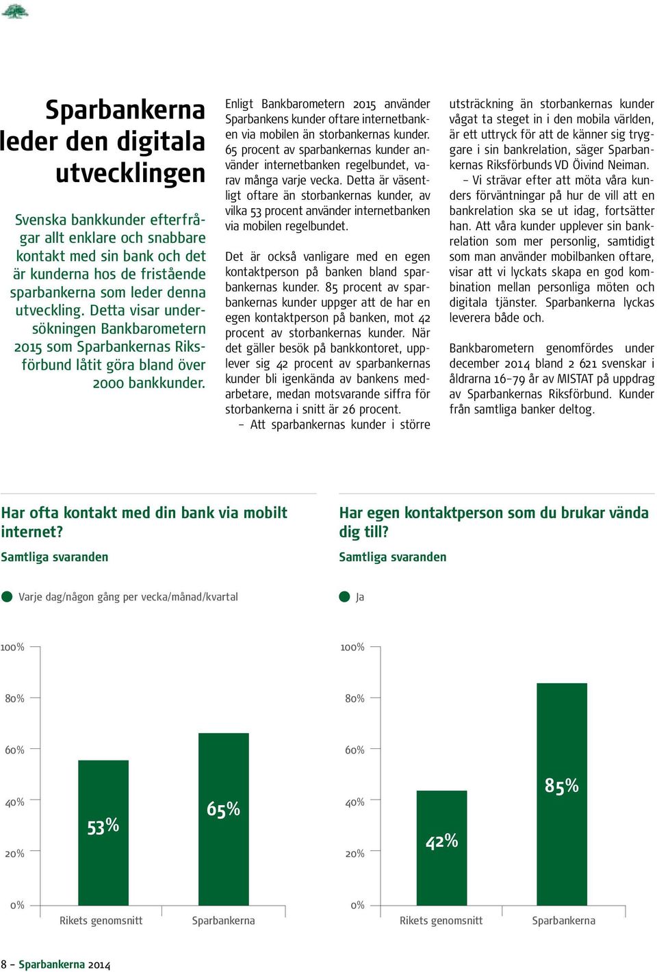 Enligt Bankbarometern 2015 använder Sparbankens kunder oftare internetbanken via mobilen än storbankernas kunder.