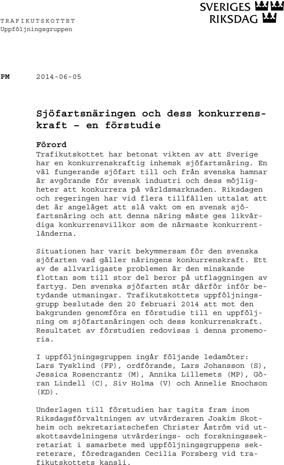 Riksdagen och regeringen har vid flera tillfällen uttalat att det är angeläget att slå vakt om en svensk sjöfartsnäring och att denna näring måste ges likvärdiga konkurrensvillkor som de närmaste