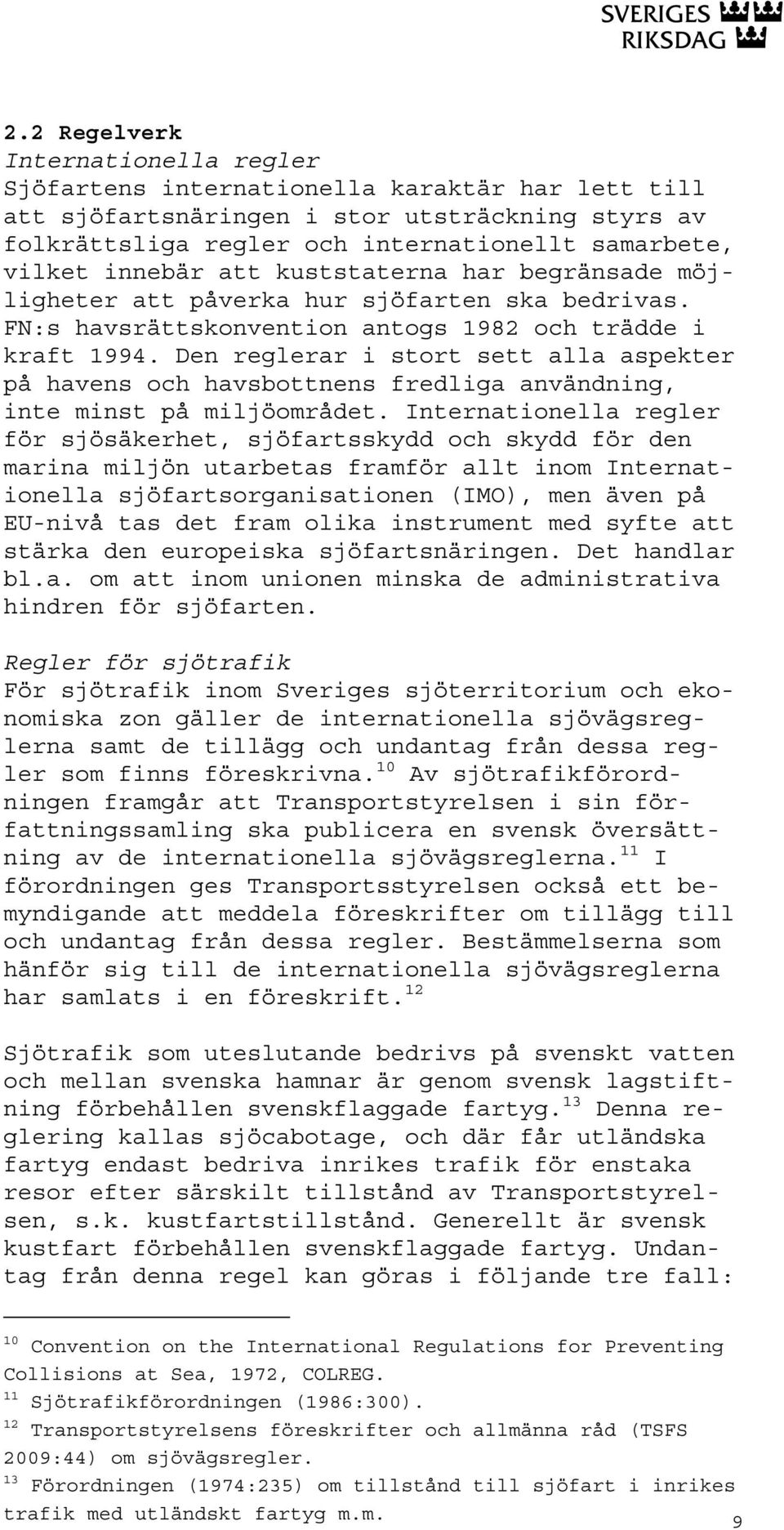 Den reglerar i stort sett alla aspekter på havens och havsbottnens fredliga användning, inte minst på miljöområdet.