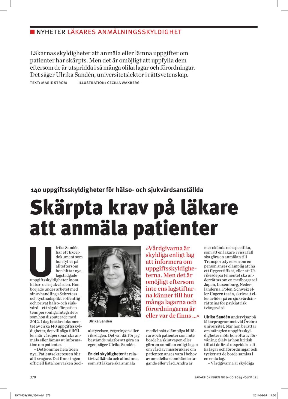 text: marie ström illustration: cecilia waxberg 140 uppgiftsskyldigheter för hälso- och sjukvårdsanställda Skärpta krav på läkare att anmäla patienter Ulrika Sandén har ett Exceldokument som hon