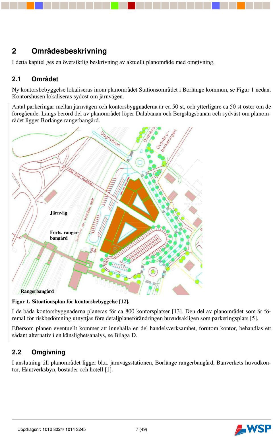 Antal parkeringar mellan järnvägen och kontorsbyggnaderna är ca 50 st, och ytterligare ca 50 st öster om de föregående.