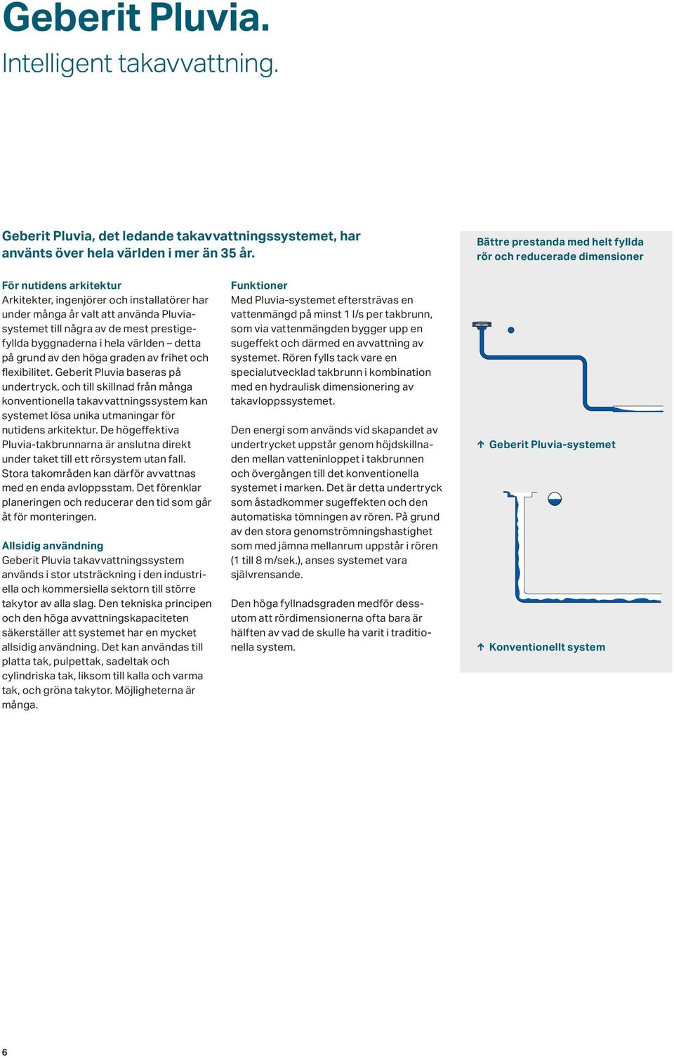 mest prestigefyllda byggnaderna i hela världen detta på grund av den höga graden av frihet och flexibilitet.