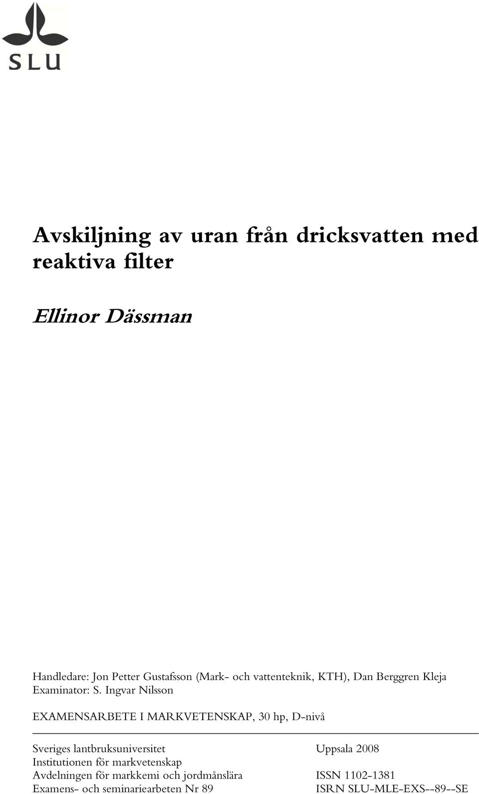 Ingvar Nilsson EXAMENSARBETE I MARKVETENSKAP, 30 hp, D-nivå Sveriges lantbruksuniversitet Uppsala 2008