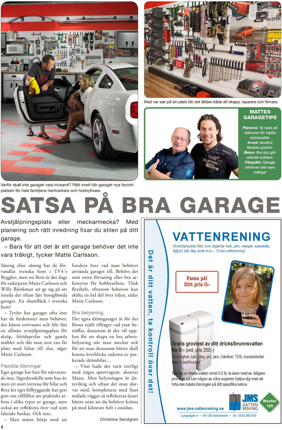 Rätt inrett blir garaget nya favoritplatsen för hela familjens hantverkare och hobbyfixare. Satsa på bra garage Avstjälpningsplats eller meckarmecka?