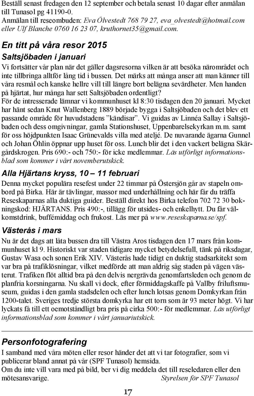 Det märks att många anser att man känner till våra resmål och kanske hellre vill till längre bort belägna sevärdheter. Men handen på hjärtat, hur många har sett Saltsjöbaden ordentligt?