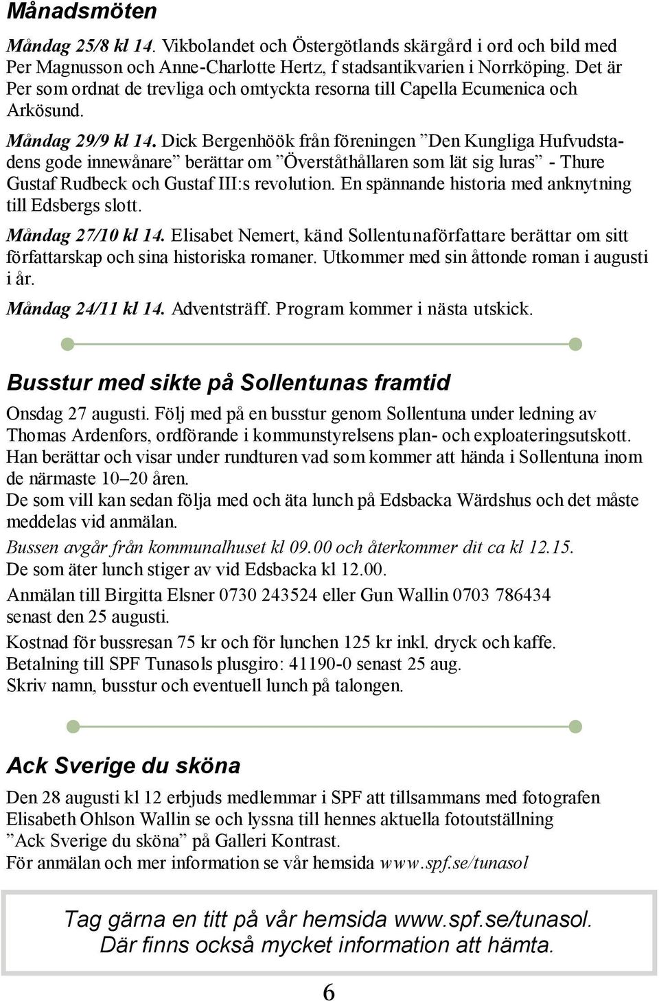 Dick Bergenhöök från föreningen Den Kungliga Hufvudstadens gode innewånare berättar om Överståthållaren som lät sig luras - Thure Gustaf Rudbeck och Gustaf III:s revolution.