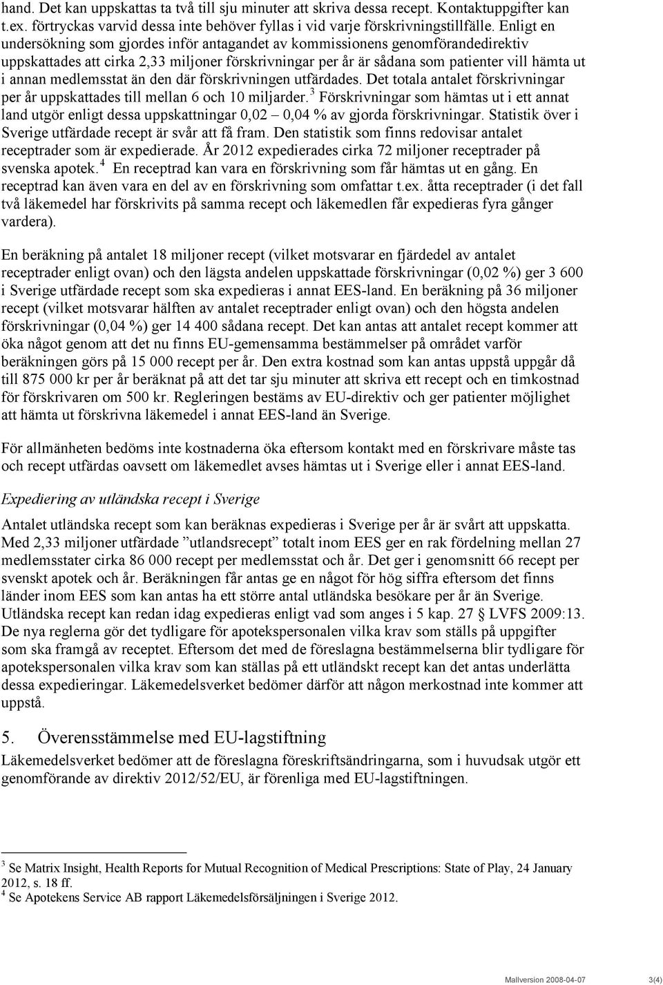 medlemsstat än den där förskrivningen utfärdades. Det totala antalet förskrivningar per år uppskattades till mellan 6 och 10 miljarder.