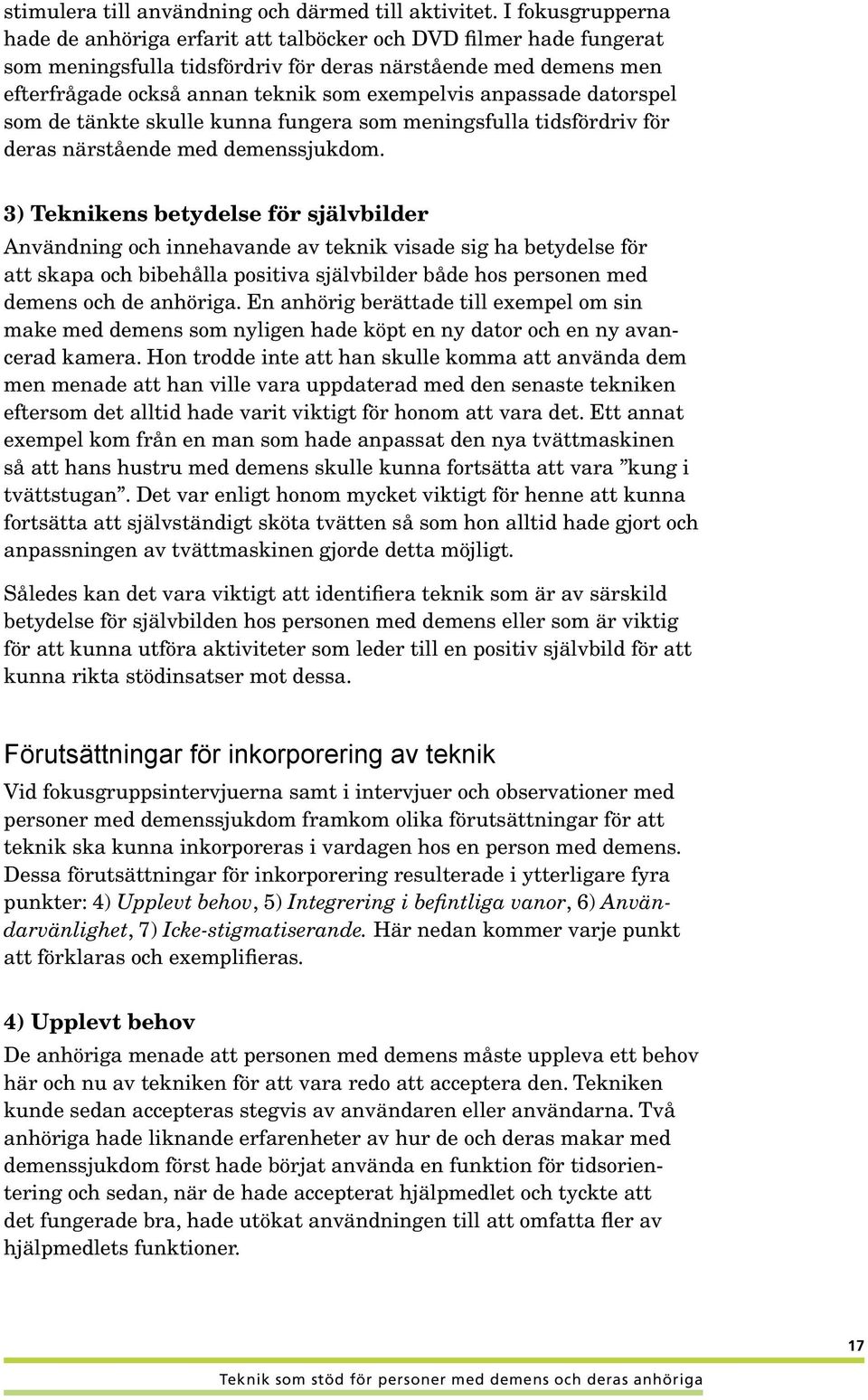 anpassade datorspel som de tänkte skulle kunna fungera som meningsfulla tidsfördriv för deras närstående med demenssjukdom.