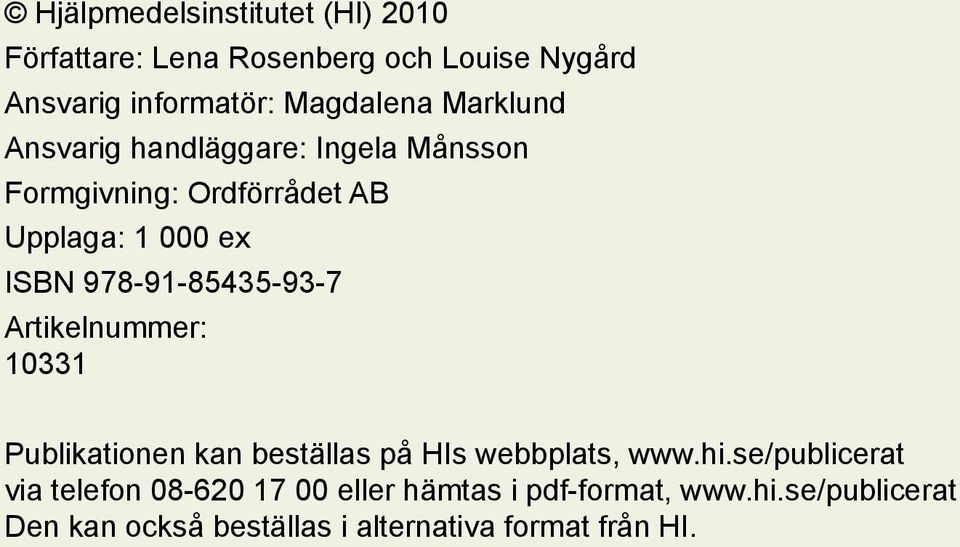 978-91-85435-93-7 Artikelnummer: 10331 Publikationen kan beställas på HIs webbplats, www.hi.