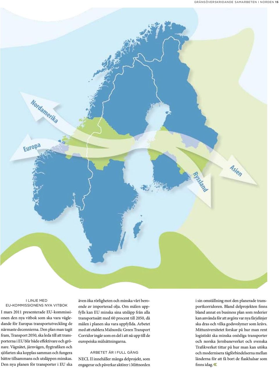 Vägnätet, järnvägen, flygtrafiken och sjöfarten ska kopplas samman och fungera bättre tillsammans och utsläppen minskas.