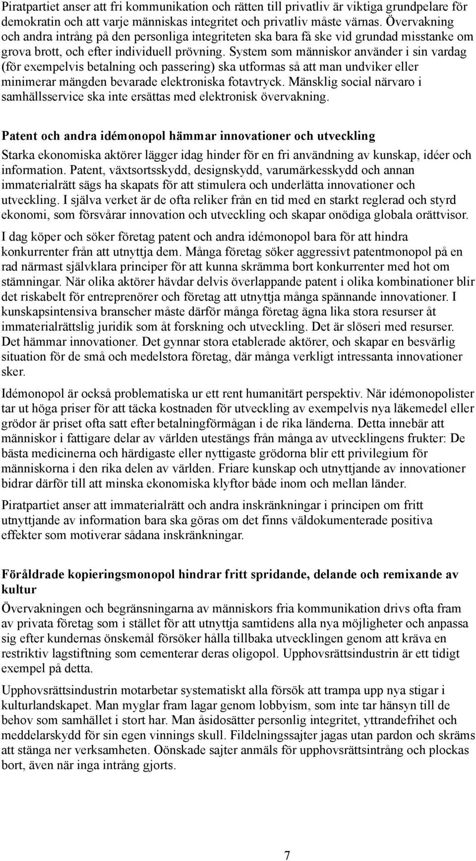 System som människor använder i sin vardag (för exempelvis betalning och passering) ska utformas så att man undviker eller minimerar mängden bevarade elektroniska fotavtryck.