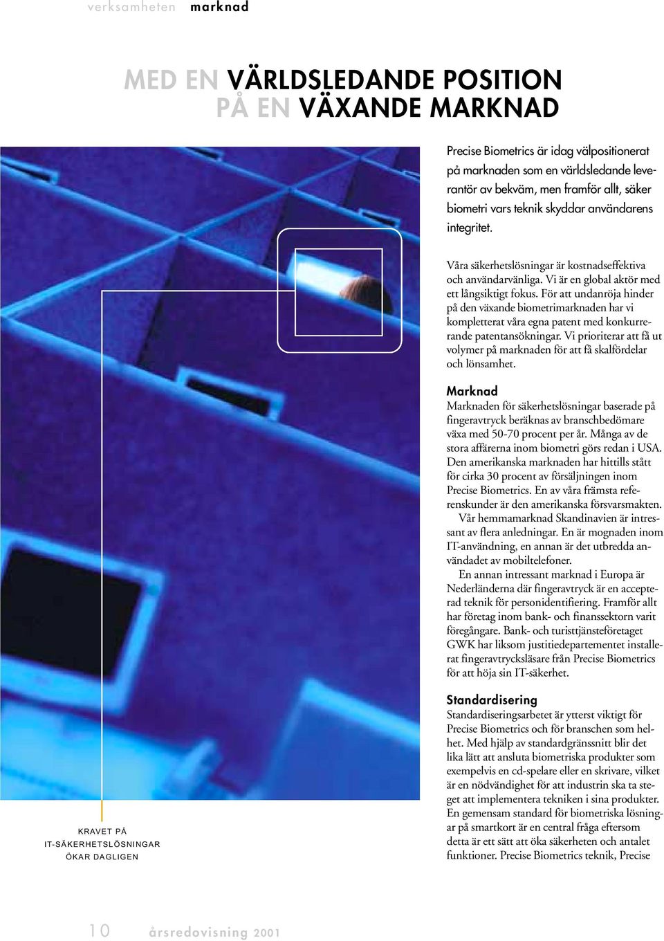 För att undanröja hinder på den växande biometrimarknaden har vi kompletterat våra egna patent med konkurrerande patentansökningar.