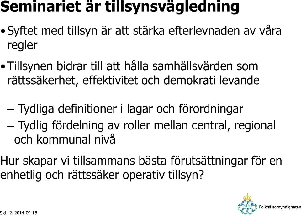 Tydliga definitioner i lagar och förordningar Tydlig fördelning av roller mellan central, regional och