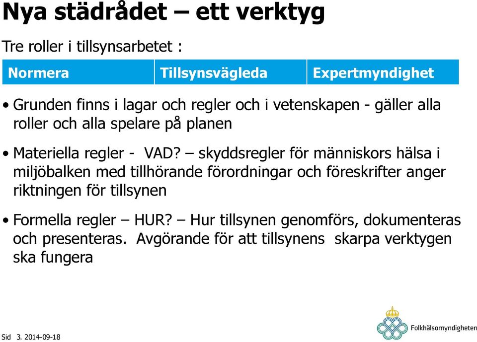 skyddsregler för människors hälsa i miljöbalken med tillhörande förordningar och föreskrifter anger riktningen för