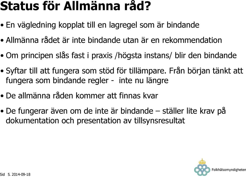 principen slås fast i praxis /högsta instans/ blir den bindande Syftar till att fungera som stöd för tillämpare.