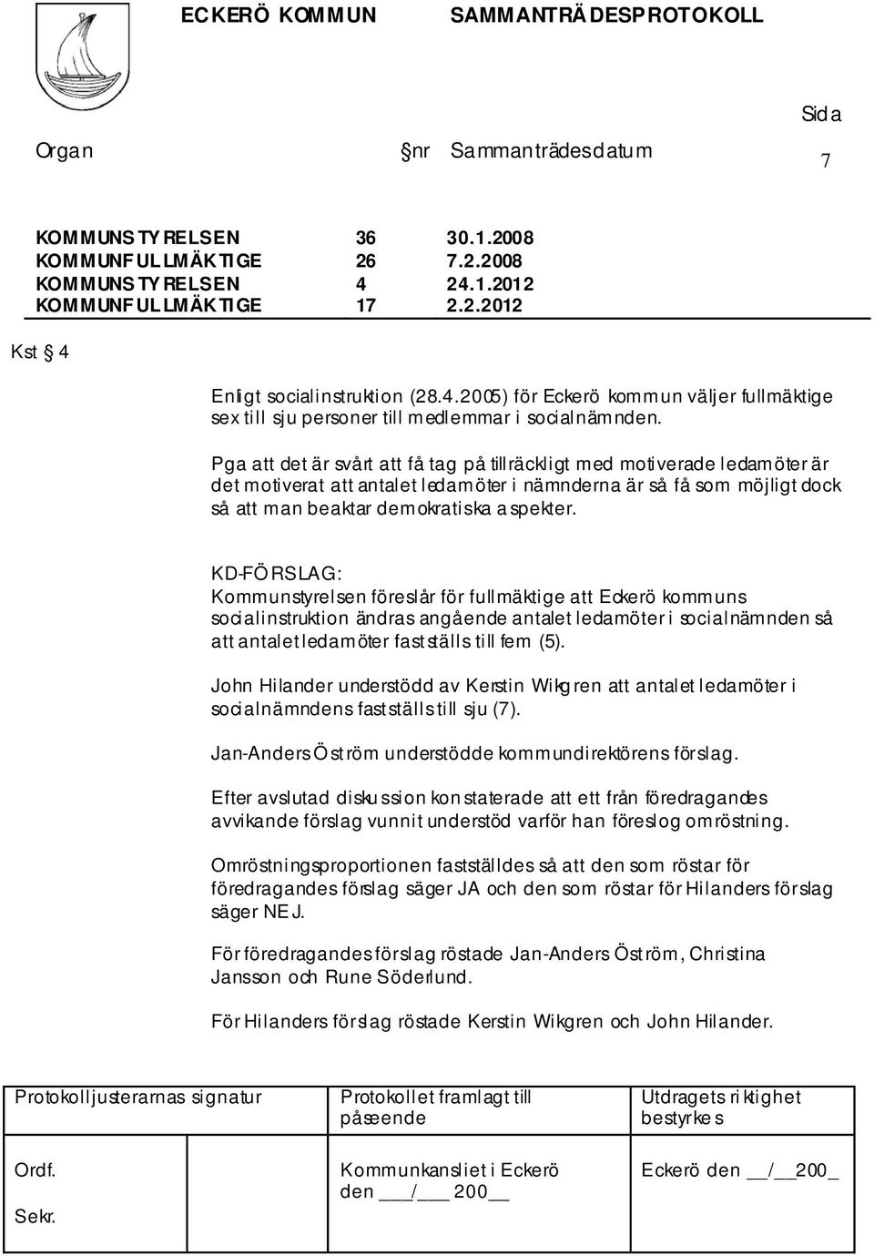 KD-FÖ RSLAG: Kommunstyrelsen föreslår för fullmäktige att Eckerö kommuns socialinstruktion ändras angående antalet ledamöter i socialnämnden så att antalet ledamöter fastställs till fem (5).