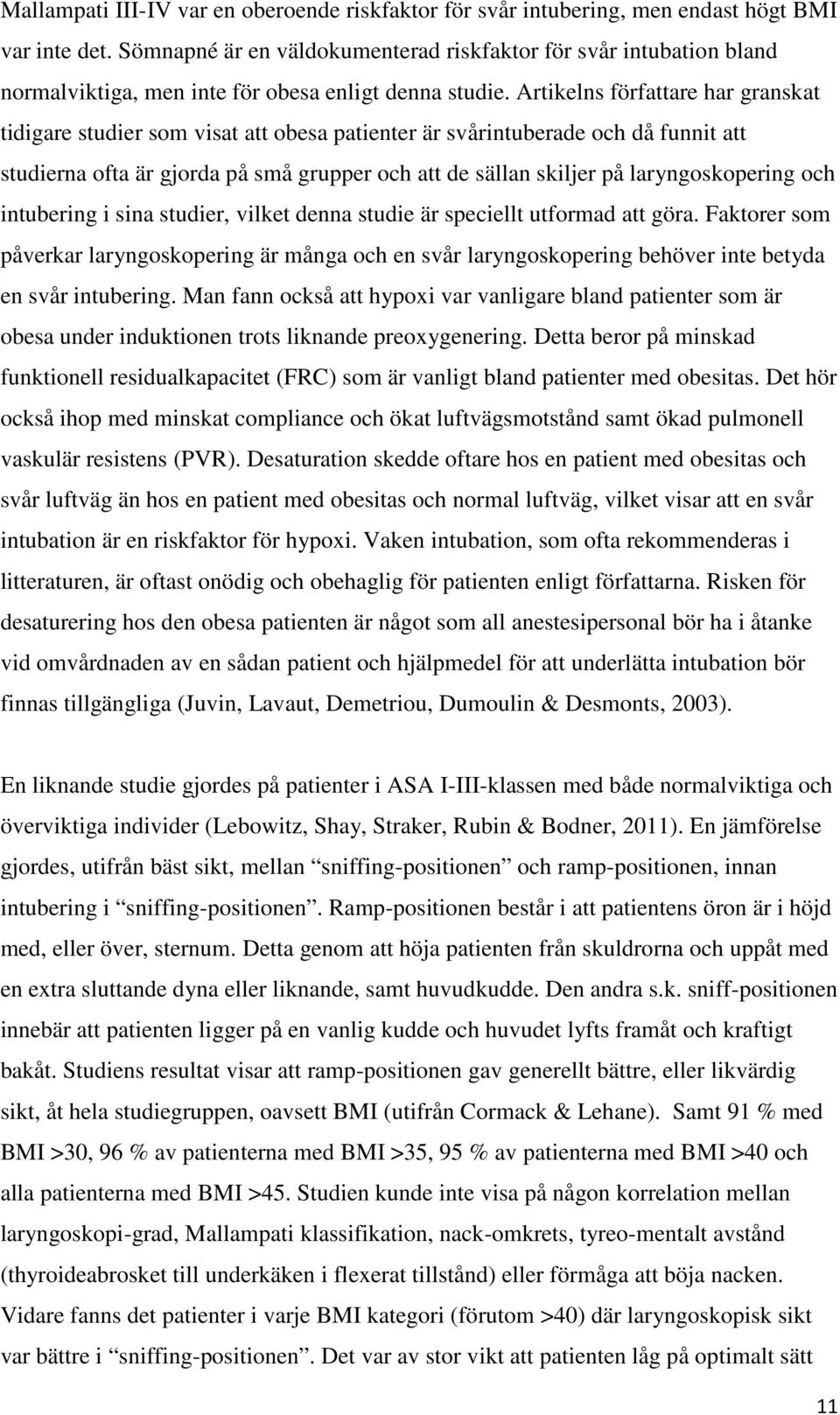 Artikelns författare har granskat tidigare studier som visat att obesa patienter är svårintuberade och då funnit att studierna ofta är gjorda på små grupper och att de sällan skiljer på
